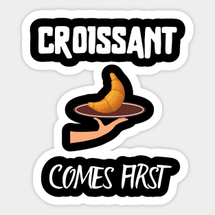 Croissant comes first Sticker